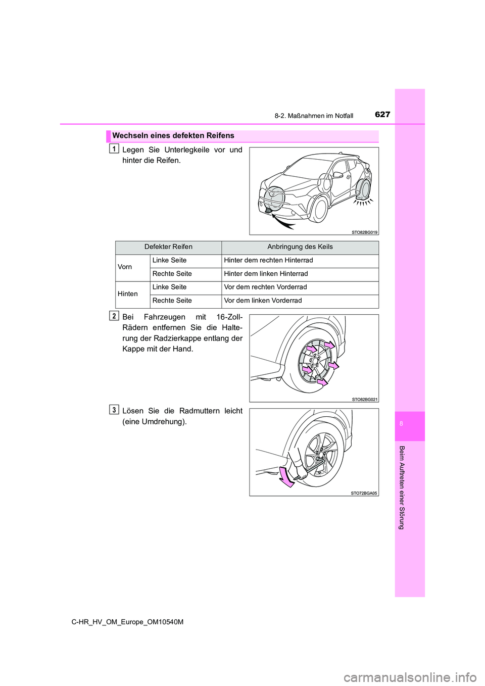 TOYOTA C_HR HYBRID 2017 Betriebsanleitungen (in German) 6278-2. Maßnahmen im Notfall
C-HR_HV_OM_Europe_OM10540M
8
Beim Auftreten einer Störung
Legen Sie Unterlegkeile vor und
hinter die Reifen.
Bei Fahrzeugen mit 16-Zoll-
Rädern entfernen Sie die Hal TOYOTA C_HR HYBRID 2017 Betriebsanleitungen (in German) 6278-2. Maßnahmen im Notfall
C-HR_HV_OM_Europe_OM10540M
8
Beim Auftreten einer Störung
Legen Sie Unterlegkeile vor und
hinter die Reifen.
Bei Fahrzeugen mit 16-Zoll-
Rädern entfernen Sie die Hal
