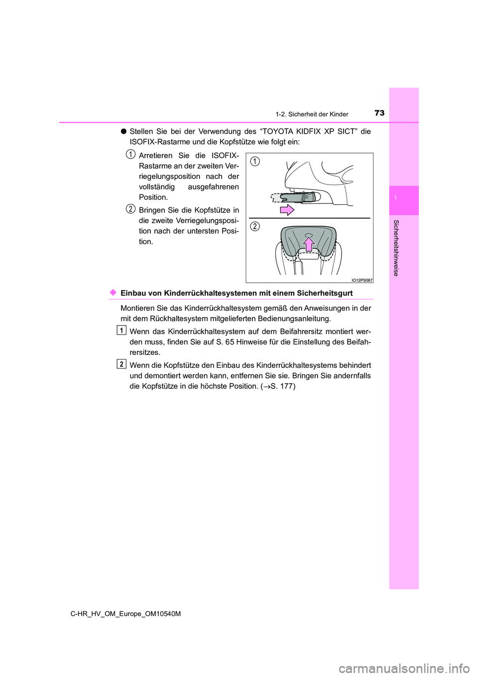 TOYOTA C_HR HYBRID 2016  Betriebsanleitungen (in German) 731-2. Sicherheit der Kinder
1
Sicherheitshinweise
C-HR_HV_OM_Europe_OM10540M
●Stellen Sie bei der Verwendung des “TOYOTA KIDFIX XP SICT” die 
ISOFIX-Rastarme und die Kopfstütze wie folgt ein: 