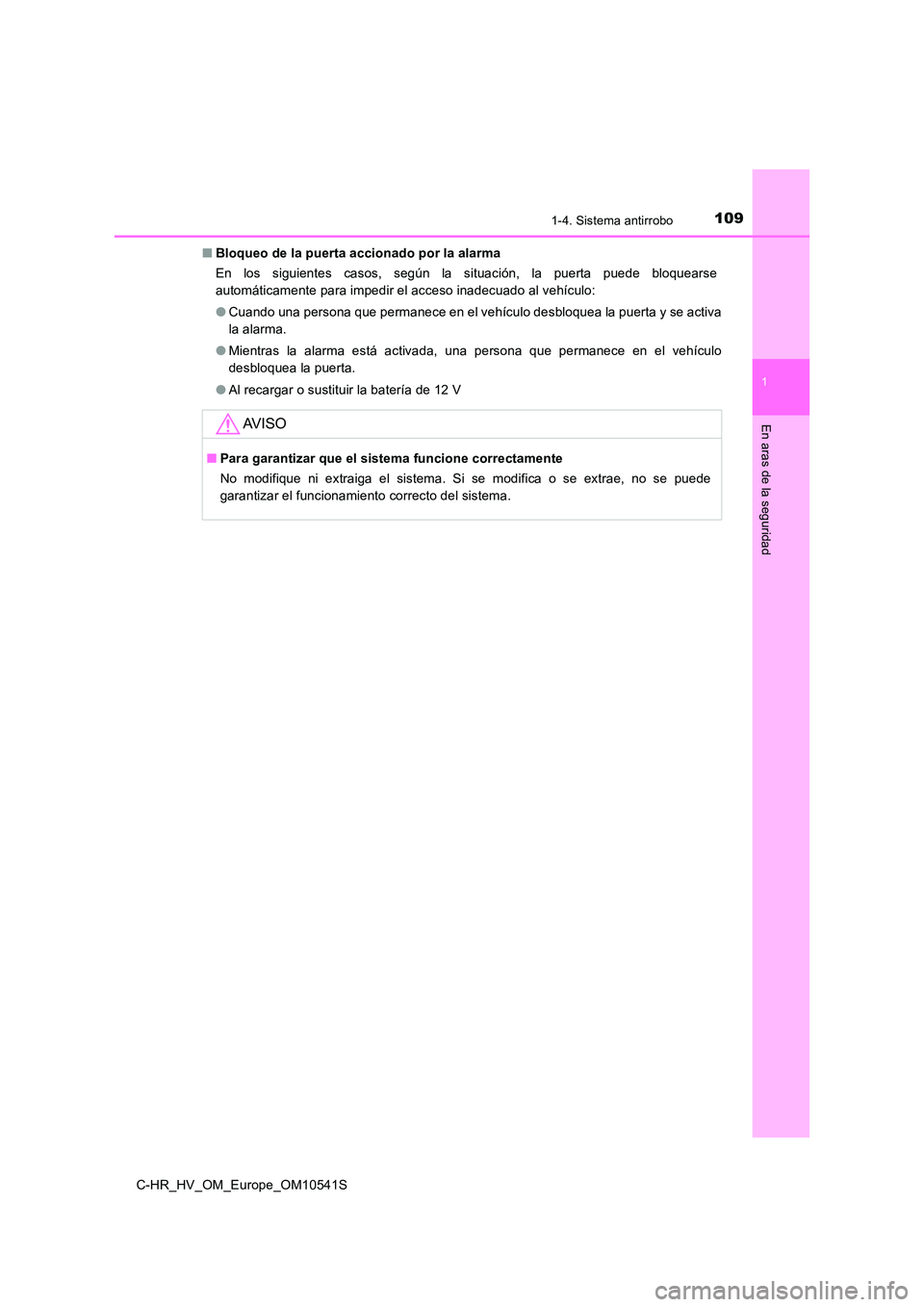 TOYOTA C_HR HYBRID 2017  Manual del propietario (in Spanish) 1091-4. Sistema antirrobo
1
En aras de la seguridad
C-HR_HV_OM_Europe_OM10541S 
■ Bloqueo de la puerta accionado por la alarma 
En los siguientes casos, según la situación, la puerta puede bloquea