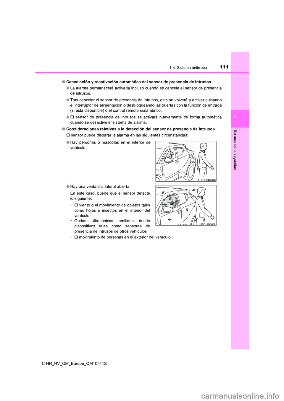 TOYOTA C_HR HYBRID 2017  Manual del propietario (in Spanish) 1111-4. Sistema antirrobo
1
En aras de la seguridad
C-HR_HV_OM_Europe_OM10541S
■Cancelación y reactivación automática del sensor de presencia de intrusos 
● La alarma permanecerá activada incl
