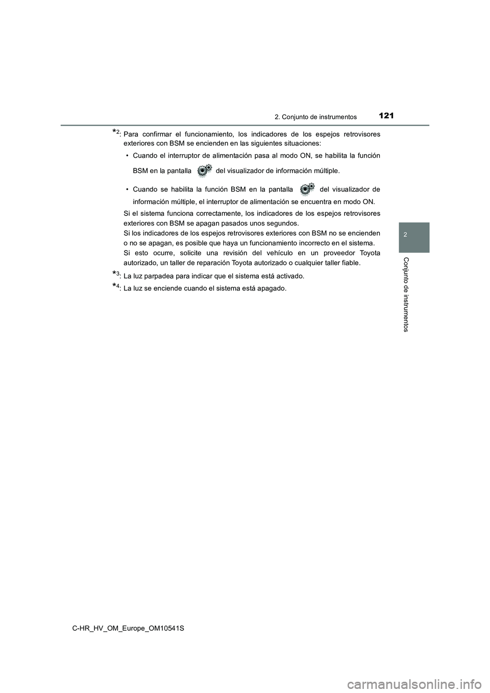 TOYOTA C_HR HYBRID 2017  Manual del propietario (in Spanish) 1212. Conjunto de instrumentos
2
Conjunto de instrumentos
C-HR_HV_OM_Europe_OM10541S
*2: Para confirmar el funcionamiento, los indicadores de los espejos retrovisores 
exteriores con BSM se encienden 