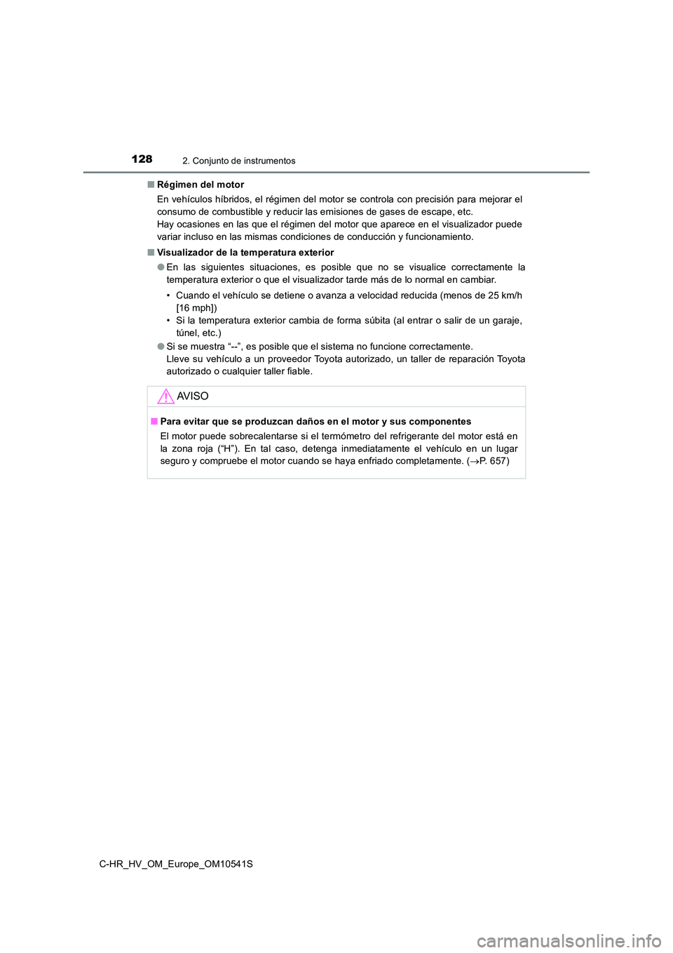 TOYOTA C_HR HYBRID 2017  Manual del propietario (in Spanish) 1282. Conjunto de instrumentos
C-HR_HV_OM_Europe_OM10541S 
■ Régimen del motor 
En vehículos híbridos, el régimen del motor se controla con precisión para mejorar el 
consumo de combustible y r
