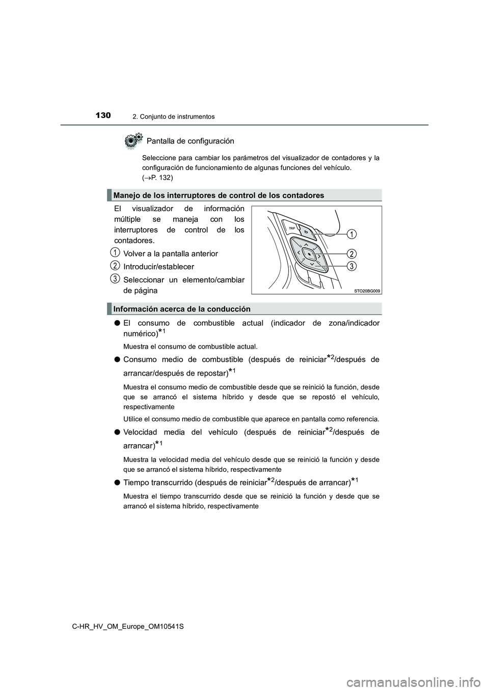 TOYOTA C_HR HYBRID 2017  Manual del propietario (in Spanish) 1302. Conjunto de instrumentos
C-HR_HV_OM_Europe_OM10541S
Pantalla de configuración
Seleccione para cambiar los parámetros del visualizador de contadores y la 
configuración de funcionamiento de al