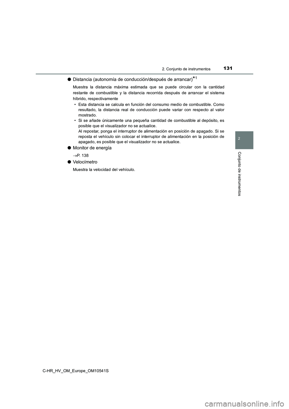 TOYOTA C_HR HYBRID 2017  Manual del propietario (in Spanish) 1312. Conjunto de instrumentos
2
Conjunto de instrumentos
C-HR_HV_OM_Europe_OM10541S
●Distancia (autonomía de conducción/después de arrancar)*1
Muestra la distancia máxima estimada que se puede 