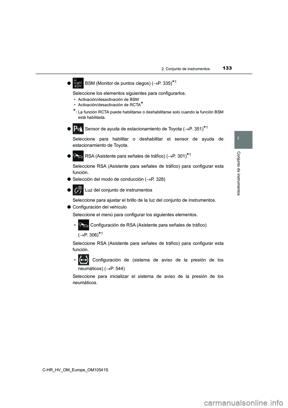 TOYOTA C_HR HYBRID 2017  Manual del propietario (in Spanish) 1332. Conjunto de instrumentos
2
Conjunto de instrumentos
C-HR_HV_OM_Europe_OM10541S
● BSM (Monitor de puntos ciegos) (P. 335)*1
Seleccione los elementos siguientes para configurarlos. 
• Activ
