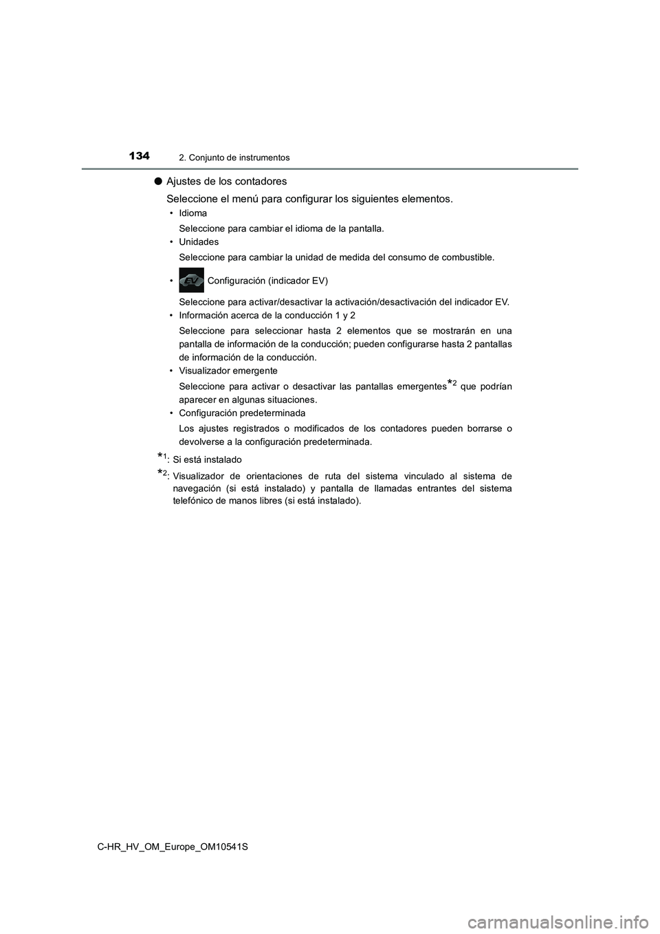 TOYOTA C_HR HYBRID 2017  Manual del propietario (in Spanish) 1342. Conjunto de instrumentos
C-HR_HV_OM_Europe_OM10541S
●Ajustes de los contadores 
Seleccione el menú para configurar los siguientes elementos.
• Idioma 
Seleccione para cambiar el idioma de l