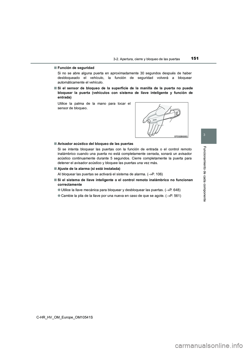 TOYOTA C_HR HYBRID 2017  Manual del propietario (in Spanish) 1513-2. Apertura, cierre y bloqueo de las puertas
3
Funcionamiento de cada componente
C-HR_HV_OM_Europe_OM10541S 
■ Función de seguridad 
Si no se abre alguna puerta en aproximadamente 30 segundos 