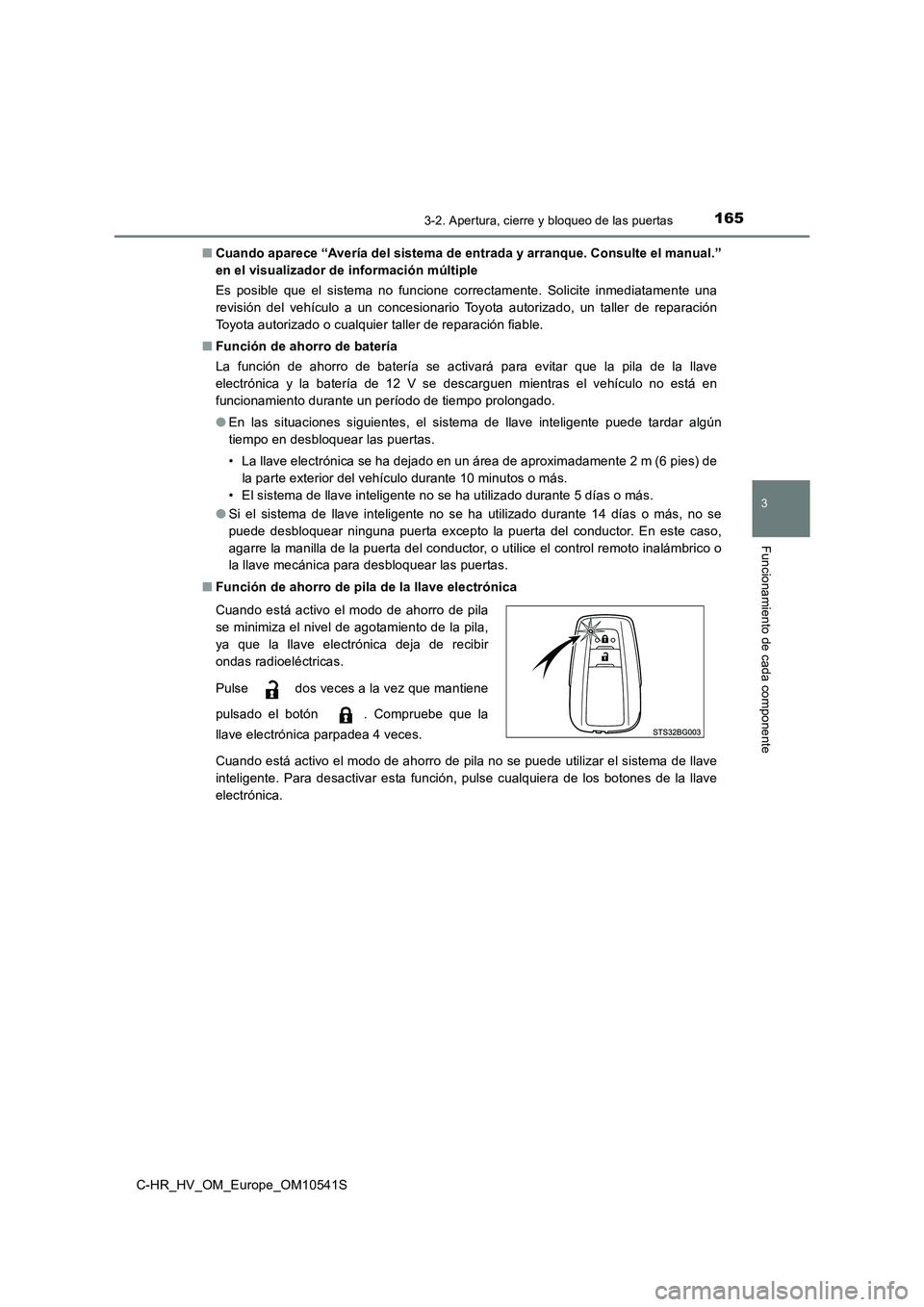 TOYOTA C_HR HYBRID 2017  Manual del propietario (in Spanish) 1653-2. Apertura, cierre y bloqueo de las puertas
3
Funcionamiento de cada componente
C-HR_HV_OM_Europe_OM10541S 
■ Cuando aparece “Avería del sistema de entrada y arranque. Consulte el manual.