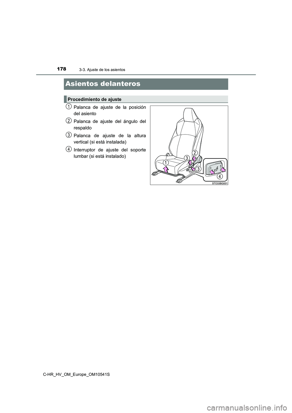 TOYOTA C_HR HYBRID 2017  Manual del propietario (in Spanish) 1783-3. Ajuste de los asientos
C-HR_HV_OM_Europe_OM10541S
Asientos delanteros
Palanca de ajuste de la posición 
del asiento 
Palanca de ajuste del ángulo del 
respaldo 
Palanca de ajuste de la altur