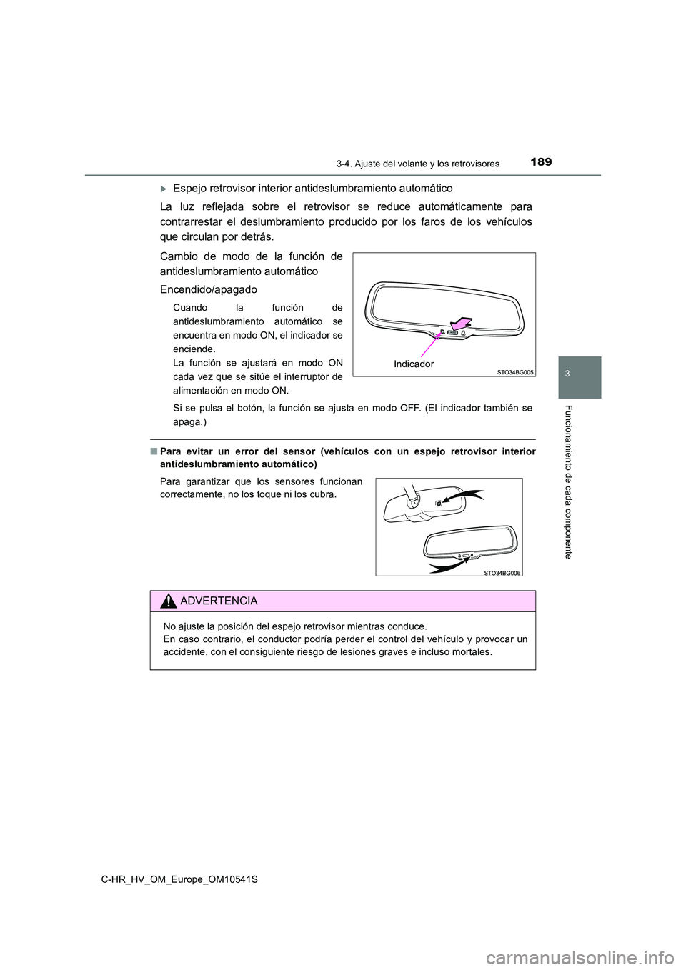 TOYOTA C_HR HYBRID 2017  Manual del propietario (in Spanish) 1893-4. Ajuste del volante y los retrovisores
3
Funcionamiento de cada componente
C-HR_HV_OM_Europe_OM10541S
Espejo retrovisor interior antideslumbramiento automático 
La luz reflejada sobre el re