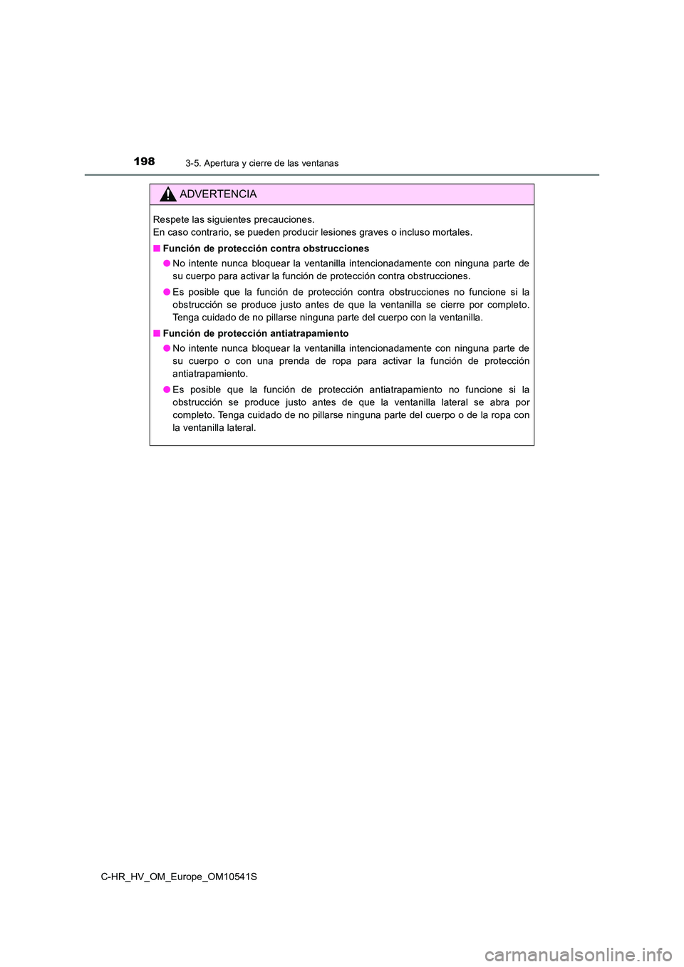 TOYOTA C_HR HYBRID 2017  Manual del propietario (in Spanish) 1983-5. Apertura y cierre de las ventanas
C-HR_HV_OM_Europe_OM10541S
ADVERTENCIA
Respete las siguientes precauciones.  
En caso contrario, se pueden producir lesiones graves o incluso mortales. 
■ F