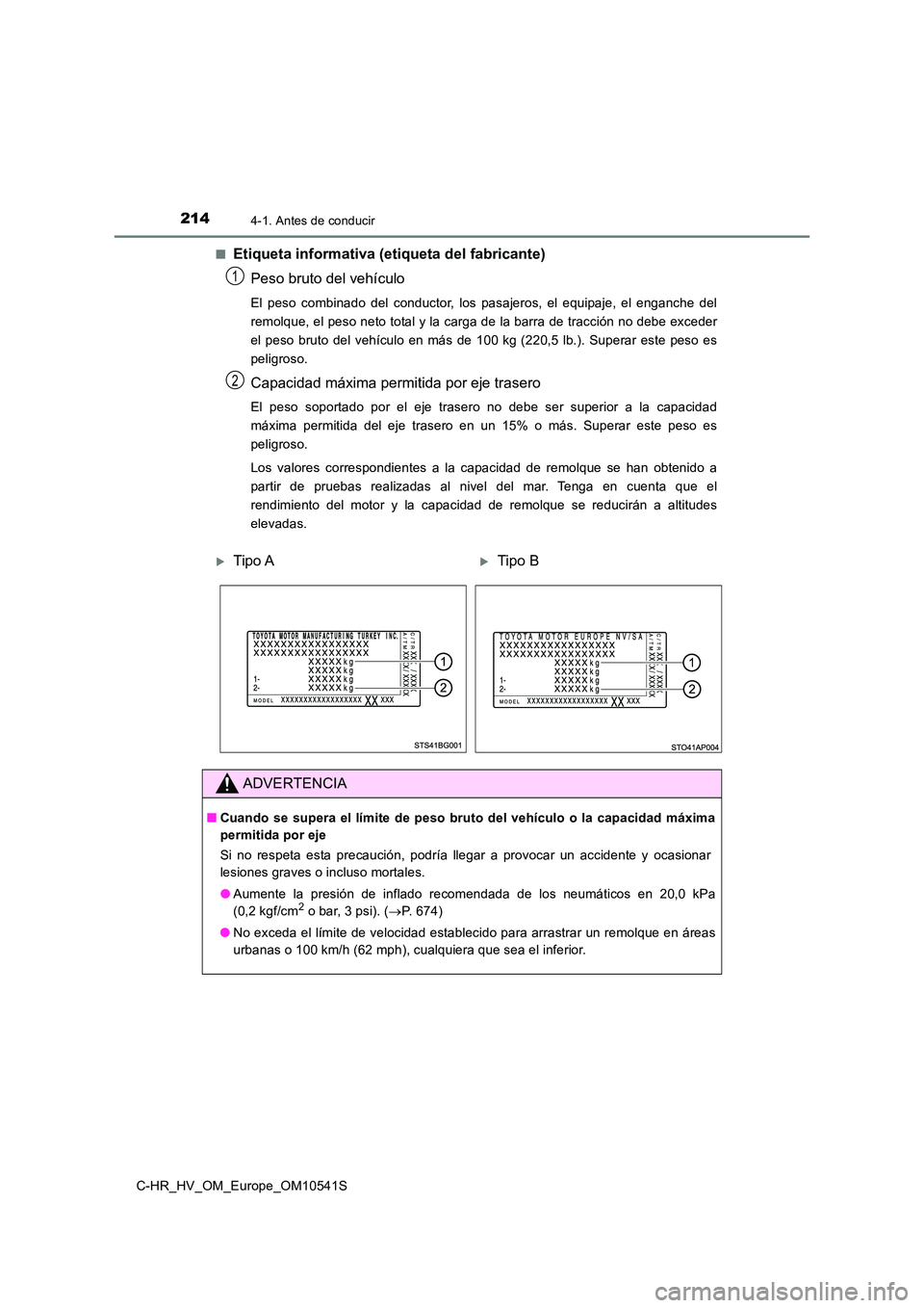 TOYOTA C_HR HYBRID 2017  Manual del propietario (in Spanish) 2144-1. Antes de conducir
C-HR_HV_OM_Europe_OM10541S 
■Etiqueta informativa (etiqueta del fabricante) 
Peso bruto del vehículo
El peso combinado del conductor, los pasajeros, el equipaje, el enganc