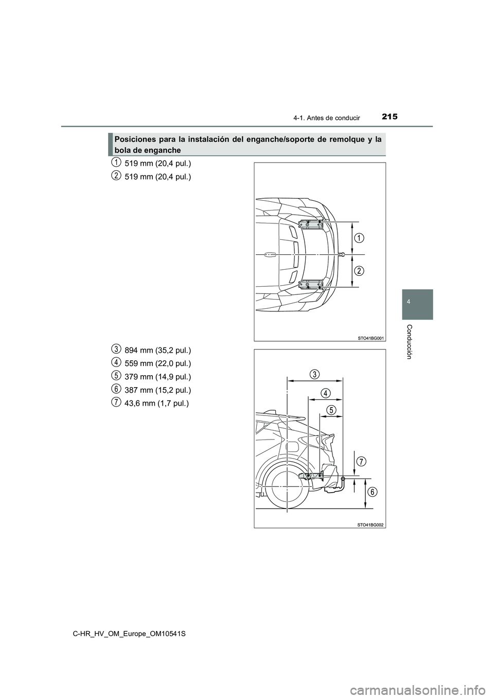 TOYOTA C_HR HYBRID 2017  Manual del propietario (in Spanish) 2154-1. Antes de conducir
4
Conducción
C-HR_HV_OM_Europe_OM10541S
519 mm (20,4 pul.) 
519 mm (20,4 pul.) 
894 mm (35,2 pul.) 
559 mm (22,0 pul.)
379 mm (14,9 pul.) 
387 mm (15,2 pul.) 
43,6 mm (1,7 p