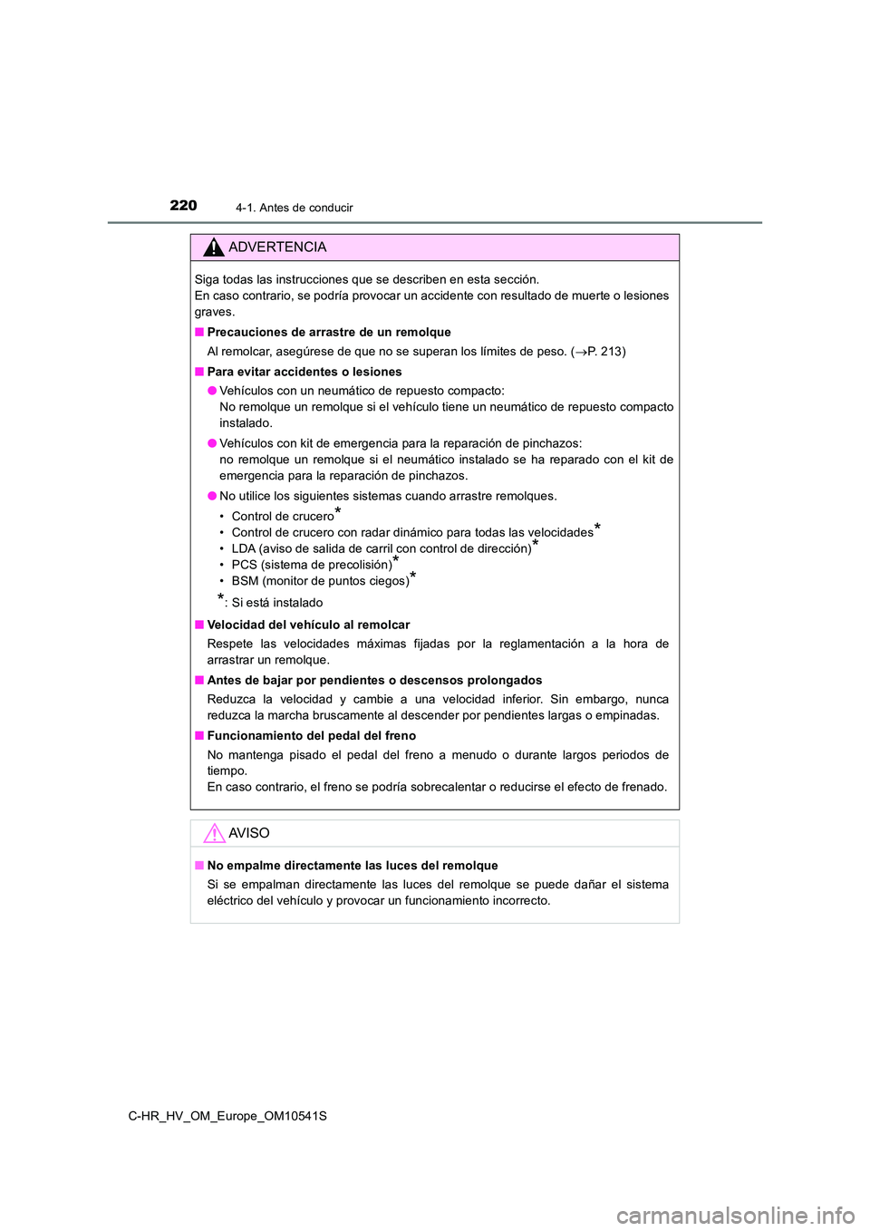TOYOTA C_HR HYBRID 2017  Manual del propietario (in Spanish) 2204-1. Antes de conducir
C-HR_HV_OM_Europe_OM10541S
ADVERTENCIA
Siga todas las instrucciones que se describen en esta sección.  
En caso contrario, se podría provocar un accidente con resultado de 