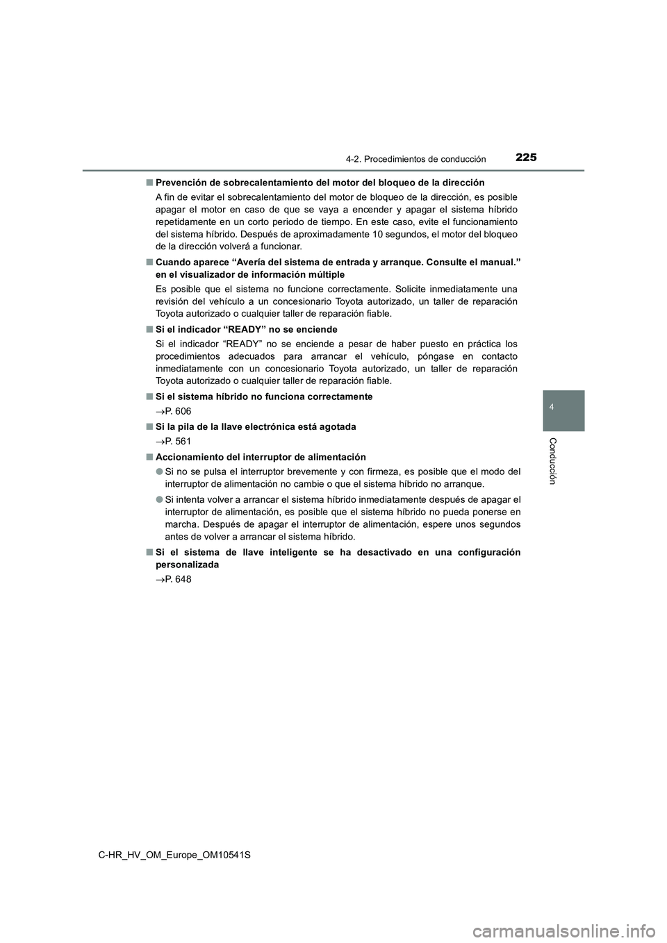 TOYOTA C_HR HYBRID 2017  Manual del propietario (in Spanish) 2254-2. Procedimientos de conducción
4
Conducción
C-HR_HV_OM_Europe_OM10541S 
■ Prevención de sobrecalentamiento del motor del bloqueo de la dirección 
A fin de evitar el sobrecalentamiento del 