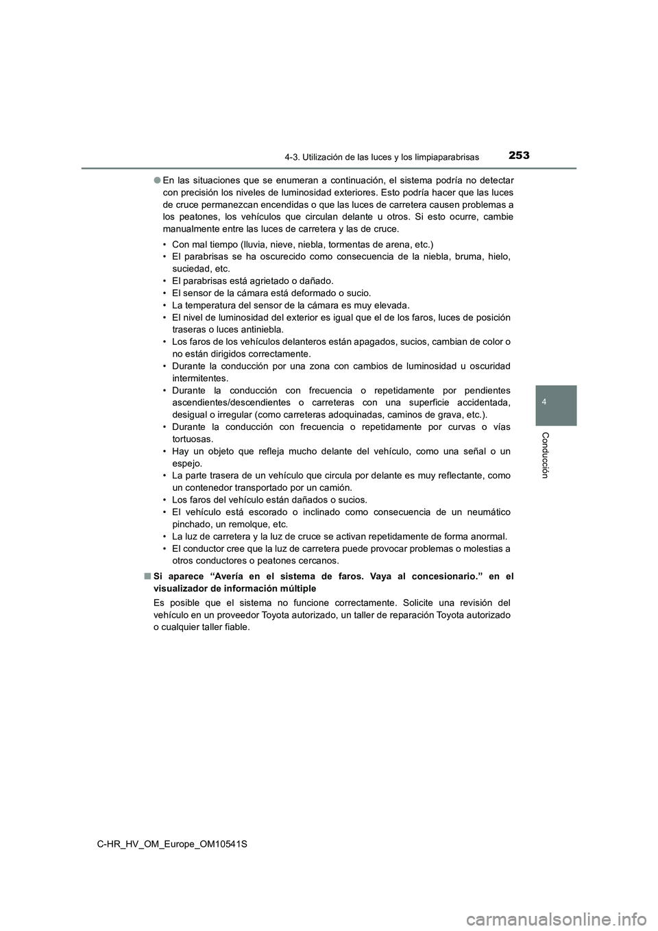 TOYOTA C_HR HYBRID 2017 Manual del propietario (in Spanish) 2534-3. Utilización de las luces y los limpiaparabrisas
4
Conducción
C-HR_HV_OM_Europe_OM10541S
● En las situaciones que se enumeran a continuación, el sistema podría no detectar
con precisió TOYOTA C_HR HYBRID 2017 Manual del propietario (in Spanish) 2534-3. Utilización de las luces y los limpiaparabrisas
4
Conducción
C-HR_HV_OM_Europe_OM10541S
● En las situaciones que se enumeran a continuación, el sistema podría no detectar
con precisió