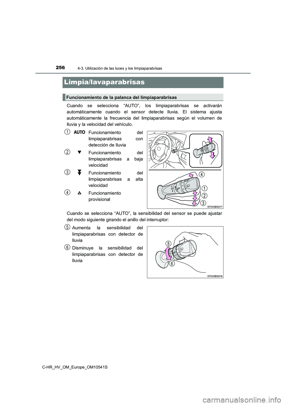 TOYOTA C_HR HYBRID 2017 Manual del propietario (in Spanish) 2564-3. Utilización de las luces y los limpiaparabrisas
C-HR_HV_OM_Europe_OM10541S
Limpia/lavaparabrisas
Cuando se selecciona “AUTO”, los limpiaparabrisas se activarán
automáticamente cuando e TOYOTA C_HR HYBRID 2017 Manual del propietario (in Spanish) 2564-3. Utilización de las luces y los limpiaparabrisas
C-HR_HV_OM_Europe_OM10541S
Limpia/lavaparabrisas
Cuando se selecciona “AUTO”, los limpiaparabrisas se activarán
automáticamente cuando e