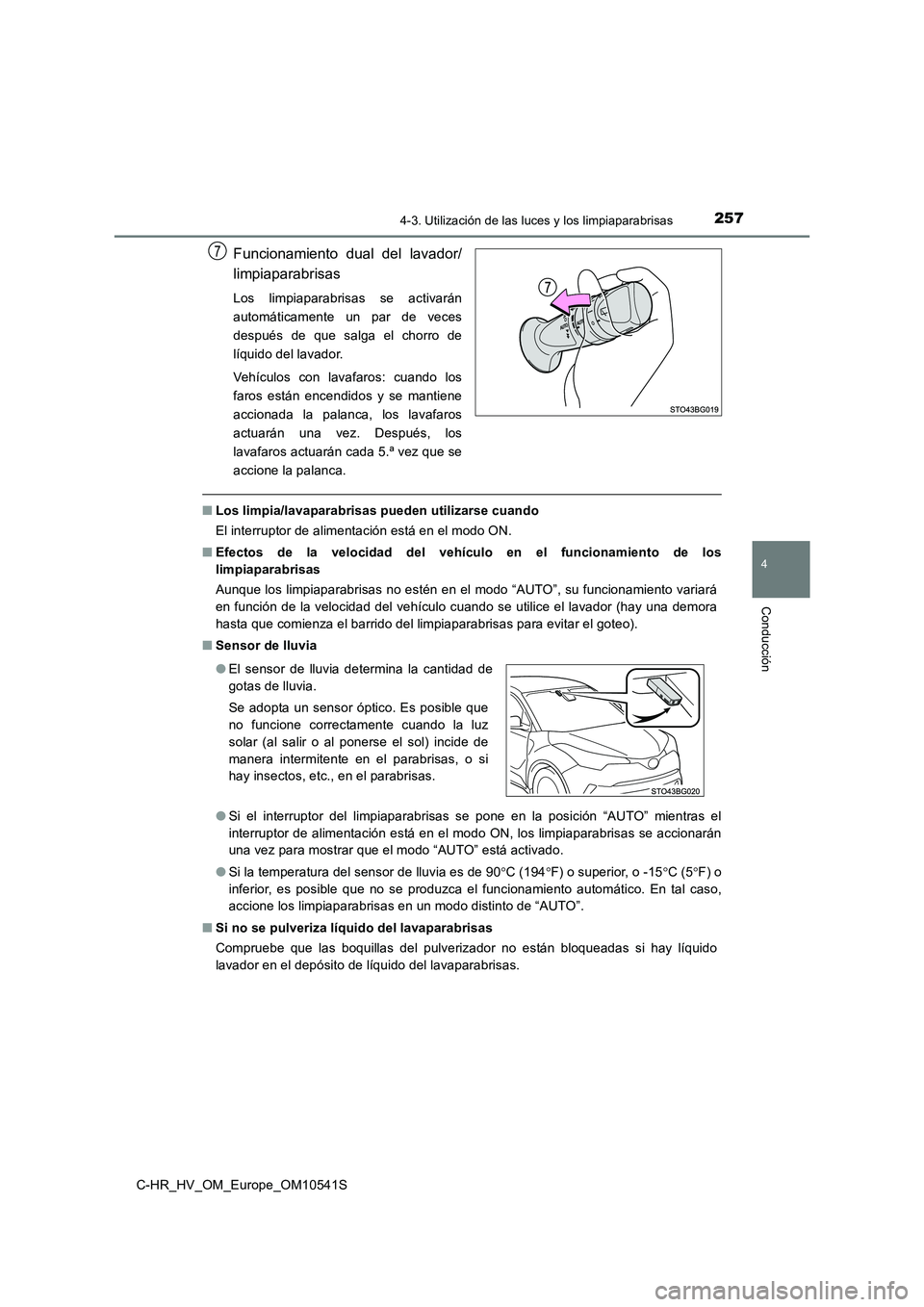 TOYOTA C_HR HYBRID 2017 Manual del propietario (in Spanish) 2574-3. Utilización de las luces y los limpiaparabrisas
4
Conducción
C-HR_HV_OM_Europe_OM10541S
Funcionamiento dual del lavador/
limpiaparabrisas
Los limpiaparabrisas se activarán
automáticament TOYOTA C_HR HYBRID 2017 Manual del propietario (in Spanish) 2574-3. Utilización de las luces y los limpiaparabrisas
4
Conducción
C-HR_HV_OM_Europe_OM10541S
Funcionamiento dual del lavador/
limpiaparabrisas
Los limpiaparabrisas se activarán
automáticament