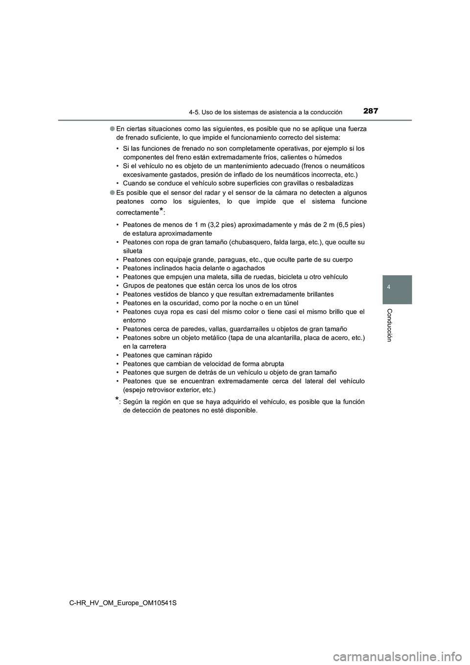 TOYOTA C_HR HYBRID 2017 Manual del propietario (in Spanish) 2874-5. Uso de los sistemas de asistencia a la conducción
4
Conducción
C-HR_HV_OM_Europe_OM10541S
● En ciertas situaciones como las siguientes, es posible que no se aplique una fuerza
de frenado TOYOTA C_HR HYBRID 2017 Manual del propietario (in Spanish) 2874-5. Uso de los sistemas de asistencia a la conducción
4
Conducción
C-HR_HV_OM_Europe_OM10541S
● En ciertas situaciones como las siguientes, es posible que no se aplique una fuerza
de frenado