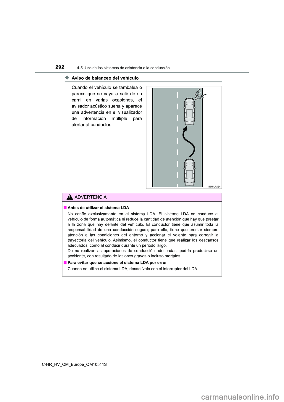 TOYOTA C_HR HYBRID 2017 Manual del propietario (in Spanish) 2924-5. Uso de los sistemas de asistencia a la conducción
C-HR_HV_OM_Europe_OM10541S
◆Aviso de balanceo del vehículo
Cuando el vehículo se tambalea o
parece que se vaya a salir de su
carril en TOYOTA C_HR HYBRID 2017 Manual del propietario (in Spanish) 2924-5. Uso de los sistemas de asistencia a la conducción
C-HR_HV_OM_Europe_OM10541S
◆Aviso de balanceo del vehículo
Cuando el vehículo se tambalea o
parece que se vaya a salir de su
carril en