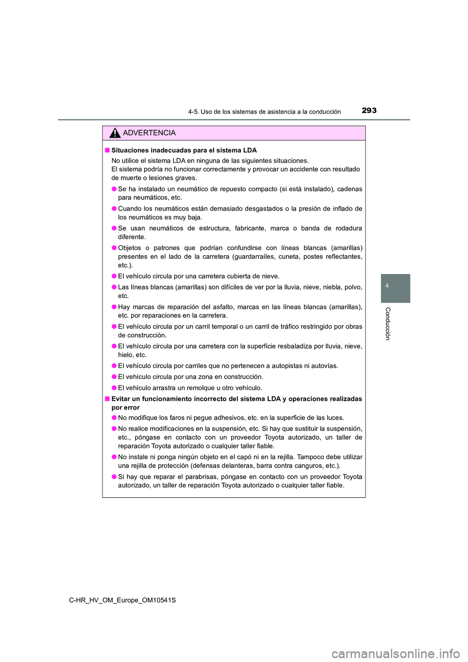 TOYOTA C_HR HYBRID 2017 Manual del propietario (in Spanish) 2934-5. Uso de los sistemas de asistencia a la conducción
4
Conducción
C-HR_HV_OM_Europe_OM10541S
ADVERTENCIA
■Situaciones inadecuadas para el sistema LDA
No utilice el sistema LDA en ninguna de TOYOTA C_HR HYBRID 2017 Manual del propietario (in Spanish) 2934-5. Uso de los sistemas de asistencia a la conducción
4
Conducción
C-HR_HV_OM_Europe_OM10541S
ADVERTENCIA
■Situaciones inadecuadas para el sistema LDA
No utilice el sistema LDA en ninguna de