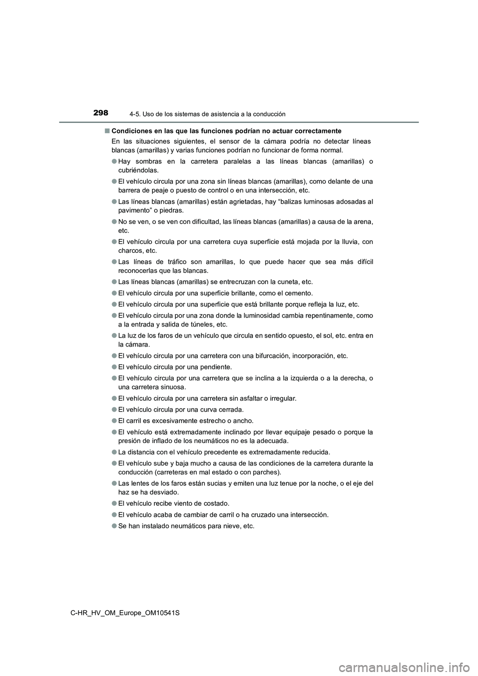 TOYOTA C_HR HYBRID 2017 Manual del propietario (in Spanish) 2984-5. Uso de los sistemas de asistencia a la conducción
C-HR_HV_OM_Europe_OM10541S
■ Condiciones en las que las funciones podrían no actuar correctamente
En las situaciones siguientes, el sens TOYOTA C_HR HYBRID 2017 Manual del propietario (in Spanish) 2984-5. Uso de los sistemas de asistencia a la conducción
C-HR_HV_OM_Europe_OM10541S
■ Condiciones en las que las funciones podrían no actuar correctamente
En las situaciones siguientes, el sens