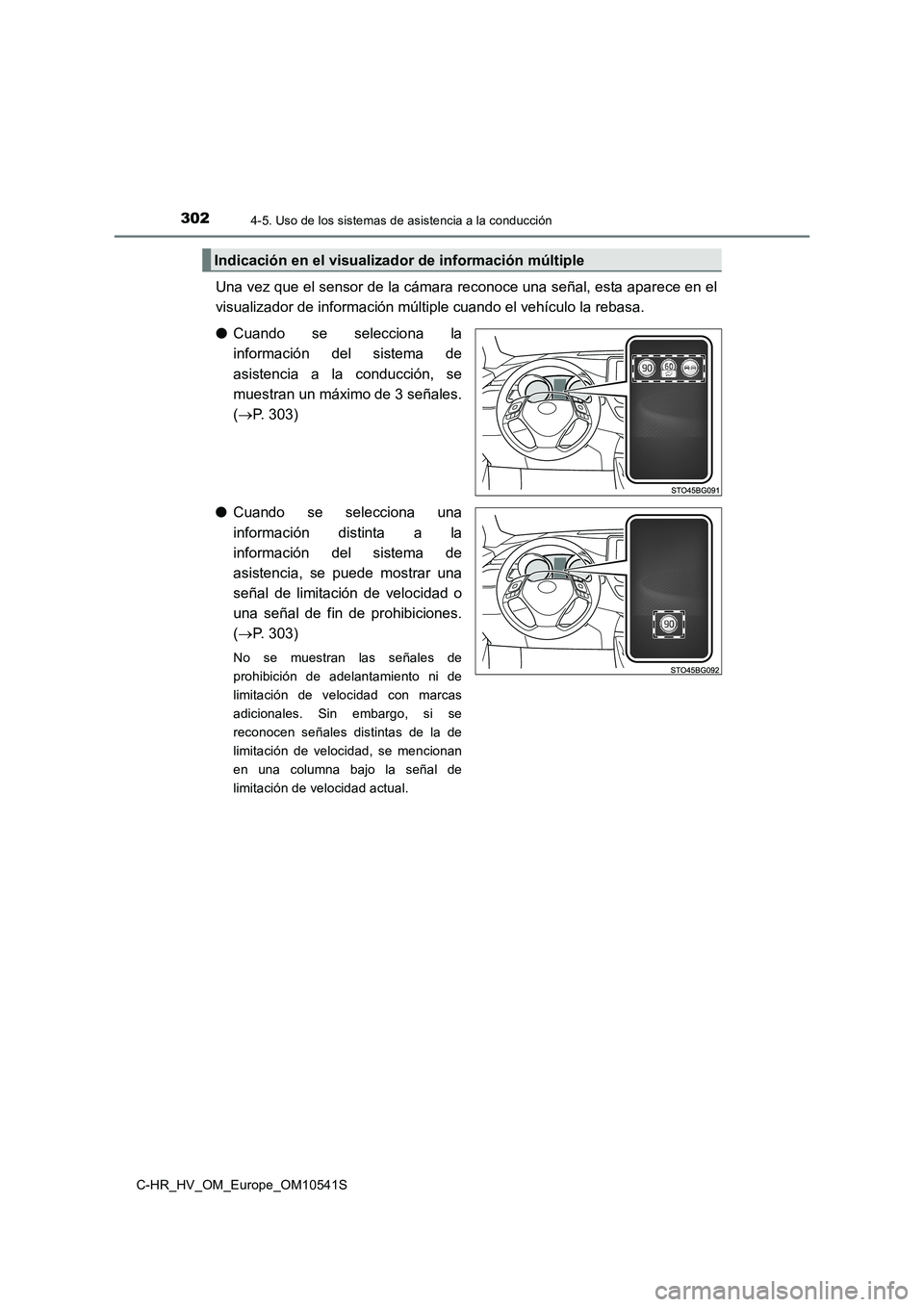 TOYOTA C_HR HYBRID 2017 Manual del propietario (in Spanish) 3024-5. Uso de los sistemas de asistencia a la conducción
C-HR_HV_OM_Europe_OM10541S
Una vez que el sensor de la cámara reconoce una señal, esta aparece en el
visualizador de información múltipl TOYOTA C_HR HYBRID 2017 Manual del propietario (in Spanish) 3024-5. Uso de los sistemas de asistencia a la conducción
C-HR_HV_OM_Europe_OM10541S
Una vez que el sensor de la cámara reconoce una señal, esta aparece en el
visualizador de información múltipl