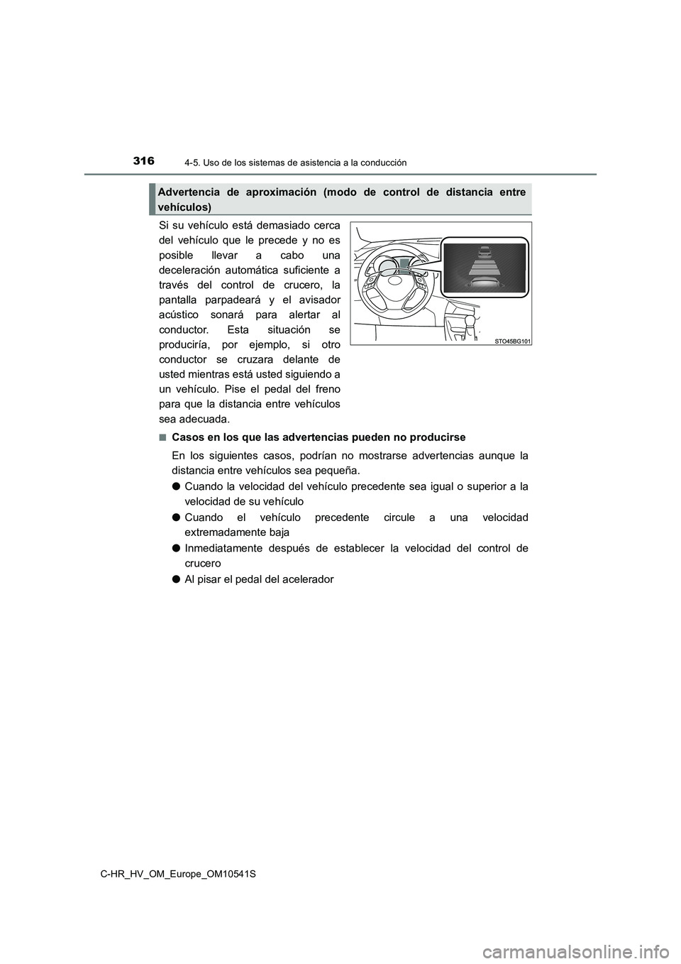 TOYOTA C_HR HYBRID 2017 Manual del propietario (in Spanish) 3164-5. Uso de los sistemas de asistencia a la conducción
C-HR_HV_OM_Europe_OM10541S
Si su vehículo está demasiado cerca
del vehículo que le precede y no es
posible llevar a cabo una
deceleraci TOYOTA C_HR HYBRID 2017 Manual del propietario (in Spanish) 3164-5. Uso de los sistemas de asistencia a la conducción
C-HR_HV_OM_Europe_OM10541S
Si su vehículo está demasiado cerca
del vehículo que le precede y no es
posible llevar a cabo una
deceleraci