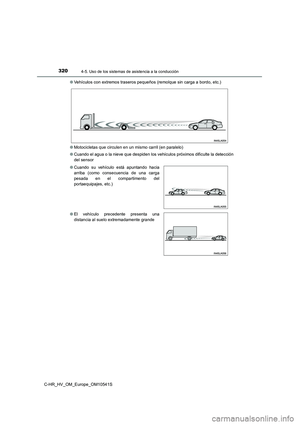 TOYOTA C_HR HYBRID 2017 Manual del propietario (in Spanish) 3204-5. Uso de los sistemas de asistencia a la conducción
C-HR_HV_OM_Europe_OM10541S
● Vehículos con extremos traseros pequeños (remolque sin carga a bordo, etc.)
● Motocicletas que circulen TOYOTA C_HR HYBRID 2017 Manual del propietario (in Spanish) 3204-5. Uso de los sistemas de asistencia a la conducción
C-HR_HV_OM_Europe_OM10541S
● Vehículos con extremos traseros pequeños (remolque sin carga a bordo, etc.)
● Motocicletas que circulen