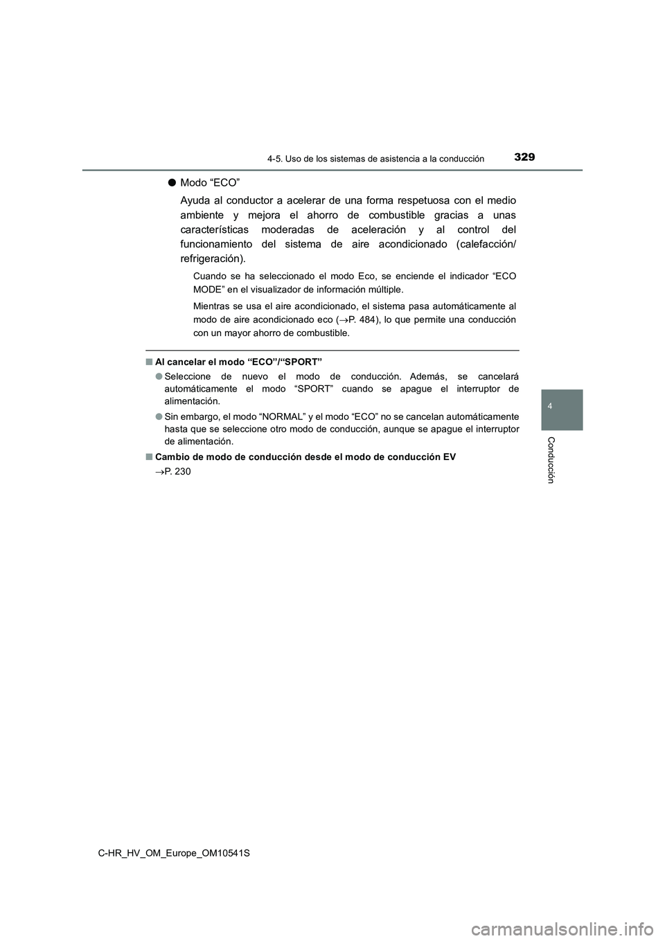 TOYOTA C_HR HYBRID 2017 Manual del propietario (in Spanish) 3294-5. Uso de los sistemas de asistencia a la conducción
4
Conducción
C-HR_HV_OM_Europe_OM10541S
●Modo “ECO”
Ayuda al conductor a acelerar de una forma respetuosa con el medio
ambiente y me TOYOTA C_HR HYBRID 2017 Manual del propietario (in Spanish) 3294-5. Uso de los sistemas de asistencia a la conducción
4
Conducción
C-HR_HV_OM_Europe_OM10541S
●Modo “ECO”
Ayuda al conductor a acelerar de una forma respetuosa con el medio
ambiente y me