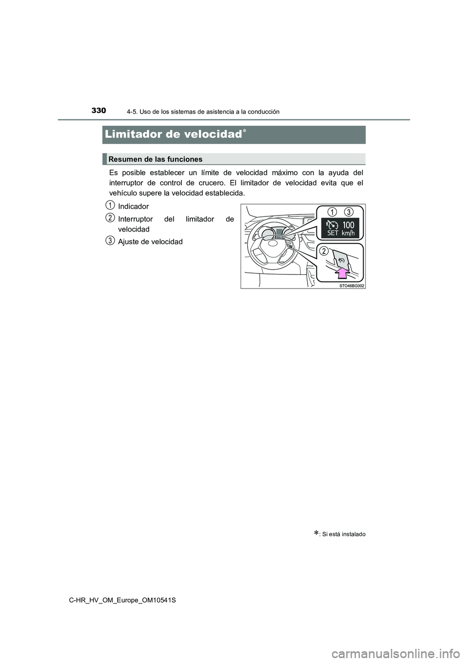 TOYOTA C_HR HYBRID 2017 Manual del propietario (in Spanish) 3304-5. Uso de los sistemas de asistencia a la conducción
C-HR_HV_OM_Europe_OM10541S
Limitador de velocidad
Es posible establecer un límite de velocidad máximo con la ayuda del
interruptor de c TOYOTA C_HR HYBRID 2017 Manual del propietario (in Spanish) 3304-5. Uso de los sistemas de asistencia a la conducción
C-HR_HV_OM_Europe_OM10541S
Limitador de velocidad
Es posible establecer un límite de velocidad máximo con la ayuda del
interruptor de c