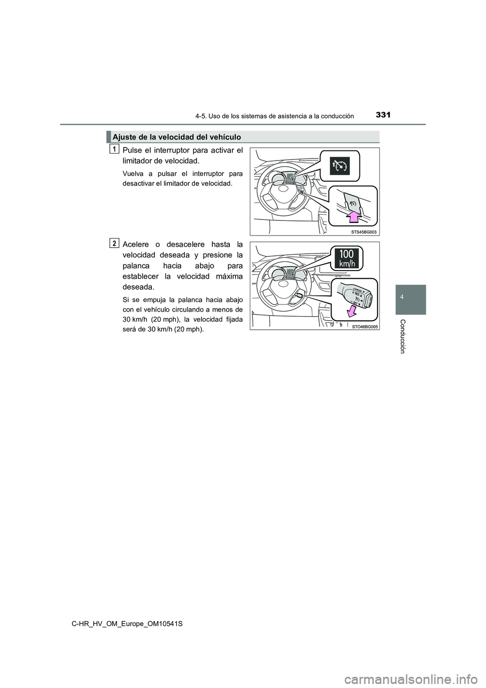 TOYOTA C_HR HYBRID 2017 Manual del propietario (in Spanish) 3314-5. Uso de los sistemas de asistencia a la conducción
4
Conducción
C-HR_HV_OM_Europe_OM10541S
Pulse el interruptor para activar el
limitador de velocidad.
Vuelva a pulsar el interruptor para
d TOYOTA C_HR HYBRID 2017 Manual del propietario (in Spanish) 3314-5. Uso de los sistemas de asistencia a la conducción
4
Conducción
C-HR_HV_OM_Europe_OM10541S
Pulse el interruptor para activar el
limitador de velocidad.
Vuelva a pulsar el interruptor para
d