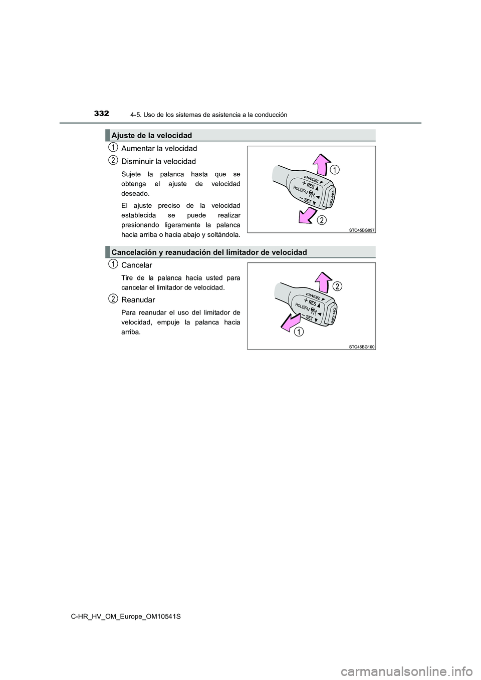 TOYOTA C_HR HYBRID 2017 Manual del propietario (in Spanish) 3324-5. Uso de los sistemas de asistencia a la conducción
C-HR_HV_OM_Europe_OM10541S
Aumentar la velocidad
Disminuir la velocidad
Sujete la palanca hasta que se
obtenga el ajuste de velocidad
desea TOYOTA C_HR HYBRID 2017 Manual del propietario (in Spanish) 3324-5. Uso de los sistemas de asistencia a la conducción
C-HR_HV_OM_Europe_OM10541S
Aumentar la velocidad
Disminuir la velocidad
Sujete la palanca hasta que se
obtenga el ajuste de velocidad
desea