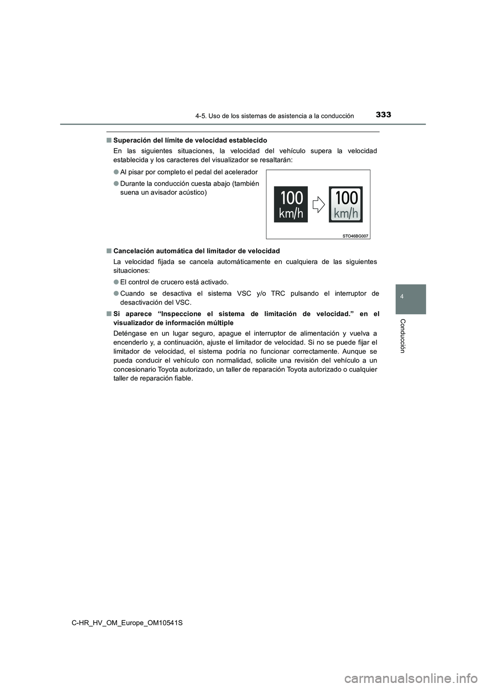 TOYOTA C_HR HYBRID 2017 Manual del propietario (in Spanish) 3334-5. Uso de los sistemas de asistencia a la conducción
4
Conducción
C-HR_HV_OM_Europe_OM10541S
■Superación del límite de velocidad establecido
En las siguientes situaciones, la velocidad del TOYOTA C_HR HYBRID 2017 Manual del propietario (in Spanish) 3334-5. Uso de los sistemas de asistencia a la conducción
4
Conducción
C-HR_HV_OM_Europe_OM10541S
■Superación del límite de velocidad establecido
En las siguientes situaciones, la velocidad del