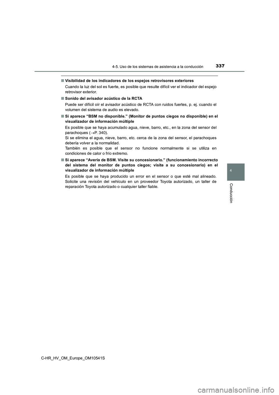 TOYOTA C_HR HYBRID 2017 Manual del propietario (in Spanish) 3374-5. Uso de los sistemas de asistencia a la conducción
4
Conducción
C-HR_HV_OM_Europe_OM10541S
■Visibilidad de los indicadores de los espejos retrovisores exteriores
Cuando la luz del sol es f TOYOTA C_HR HYBRID 2017 Manual del propietario (in Spanish) 3374-5. Uso de los sistemas de asistencia a la conducción
4
Conducción
C-HR_HV_OM_Europe_OM10541S
■Visibilidad de los indicadores de los espejos retrovisores exteriores
Cuando la luz del sol es f