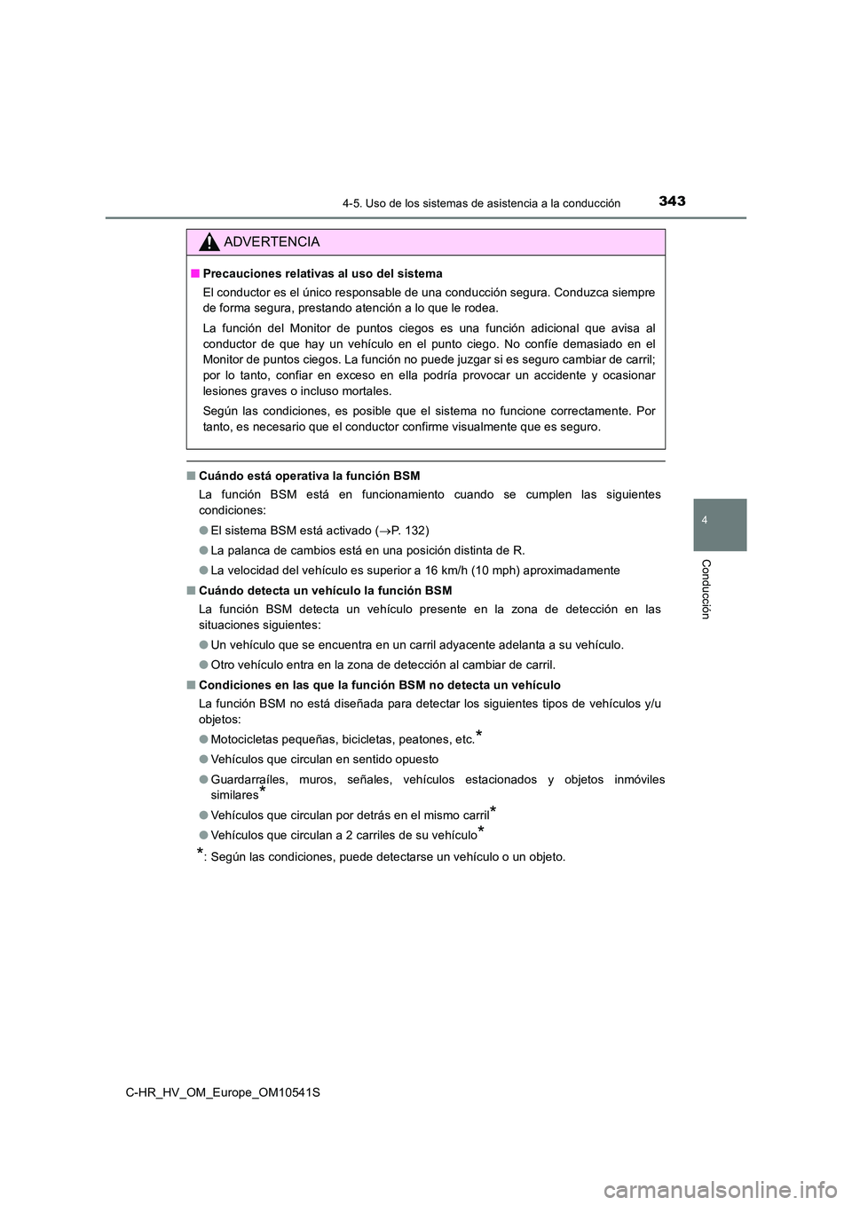 TOYOTA C_HR HYBRID 2017 Manual del propietario (in Spanish) 3434-5. Uso de los sistemas de asistencia a la conducción
4
Conducción
C-HR_HV_OM_Europe_OM10541S
■Cuándo está operativa la función BSM
La función BSM está en funcionamiento cuando se cumple TOYOTA C_HR HYBRID 2017 Manual del propietario (in Spanish) 3434-5. Uso de los sistemas de asistencia a la conducción
4
Conducción
C-HR_HV_OM_Europe_OM10541S
■Cuándo está operativa la función BSM
La función BSM está en funcionamiento cuando se cumple