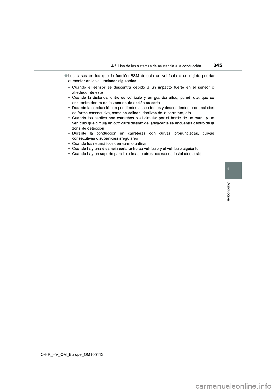 TOYOTA C_HR HYBRID 2017 Manual del propietario (in Spanish) 3454-5. Uso de los sistemas de asistencia a la conducción
4
Conducción
C-HR_HV_OM_Europe_OM10541S
● Los casos en los que la función BSM detecta un vehículo o un objeto podrían
aumentar en las TOYOTA C_HR HYBRID 2017 Manual del propietario (in Spanish) 3454-5. Uso de los sistemas de asistencia a la conducción
4
Conducción
C-HR_HV_OM_Europe_OM10541S
● Los casos en los que la función BSM detecta un vehículo o un objeto podrían
aumentar en las