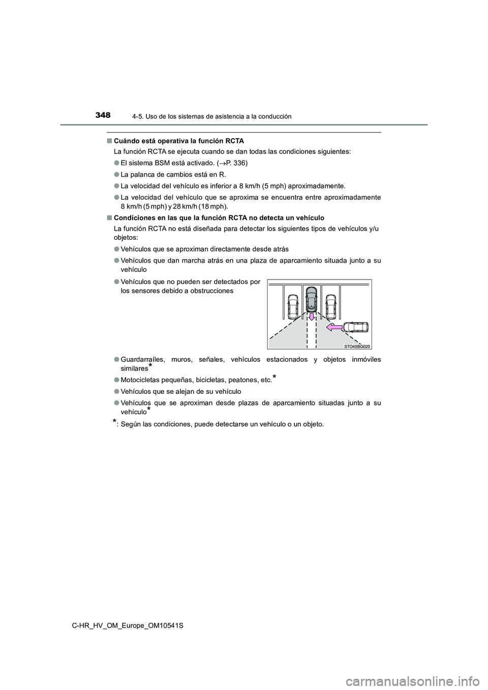TOYOTA C_HR HYBRID 2017 Manual del propietario (in Spanish) 3484-5. Uso de los sistemas de asistencia a la conducción
C-HR_HV_OM_Europe_OM10541S
■Cuándo está operativa la función RCTA
La función RCTA se ejecuta cuando se dan todas las condiciones sigui TOYOTA C_HR HYBRID 2017 Manual del propietario (in Spanish) 3484-5. Uso de los sistemas de asistencia a la conducción
C-HR_HV_OM_Europe_OM10541S
■Cuándo está operativa la función RCTA
La función RCTA se ejecuta cuando se dan todas las condiciones sigui