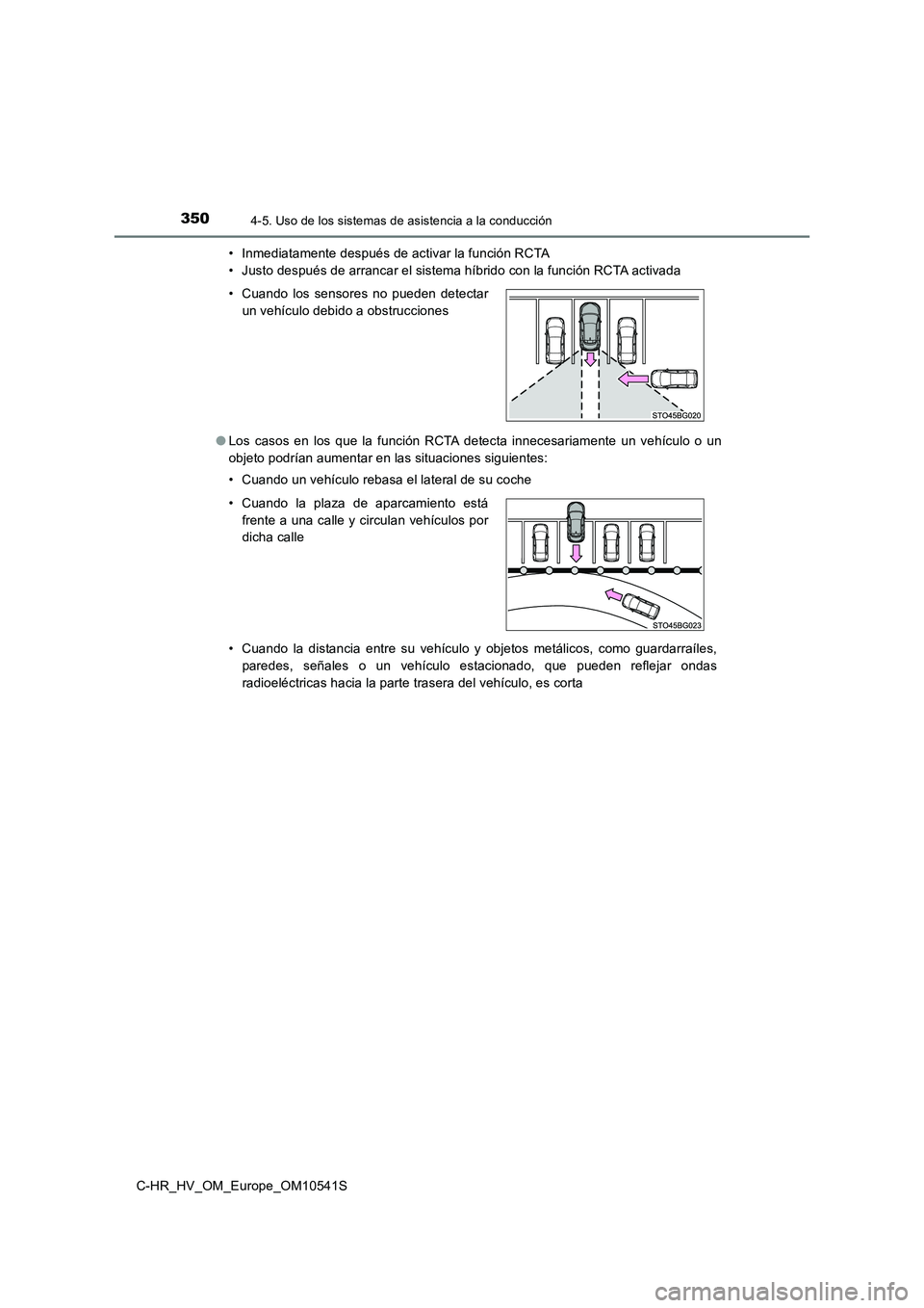 TOYOTA C_HR HYBRID 2017 Manual del propietario (in Spanish) 3504-5. Uso de los sistemas de asistencia a la conducción
C-HR_HV_OM_Europe_OM10541S
• Inmediatamente después de activar la función RCTA
• Justo después de arrancar el sistema híbrido con l TOYOTA C_HR HYBRID 2017 Manual del propietario (in Spanish) 3504-5. Uso de los sistemas de asistencia a la conducción
C-HR_HV_OM_Europe_OM10541S
• Inmediatamente después de activar la función RCTA
• Justo después de arrancar el sistema híbrido con l