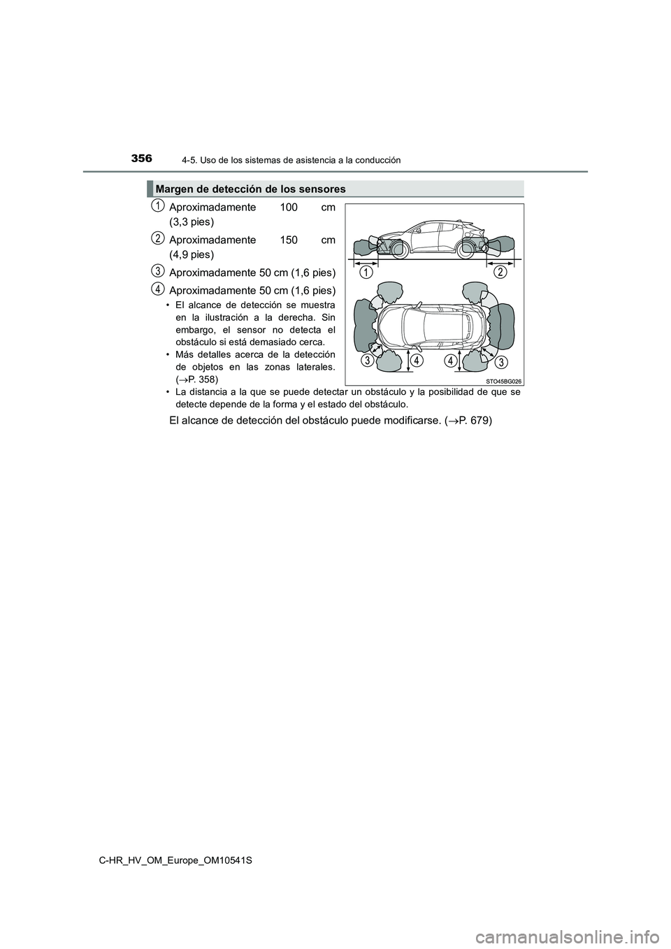 TOYOTA C_HR HYBRID 2017 Manual del propietario (in Spanish) 3564-5. Uso de los sistemas de asistencia a la conducción
C-HR_HV_OM_Europe_OM10541S
Aproximadamente 100 cm
(3,3 pies)
Aproximadamente 150 cm
(4,9 pies)
Aproximadamente 50 cm (1,6 pies)
Aproximad TOYOTA C_HR HYBRID 2017 Manual del propietario (in Spanish) 3564-5. Uso de los sistemas de asistencia a la conducción
C-HR_HV_OM_Europe_OM10541S
Aproximadamente 100 cm
(3,3 pies)
Aproximadamente 150 cm
(4,9 pies)
Aproximadamente 50 cm (1,6 pies)
Aproximad
