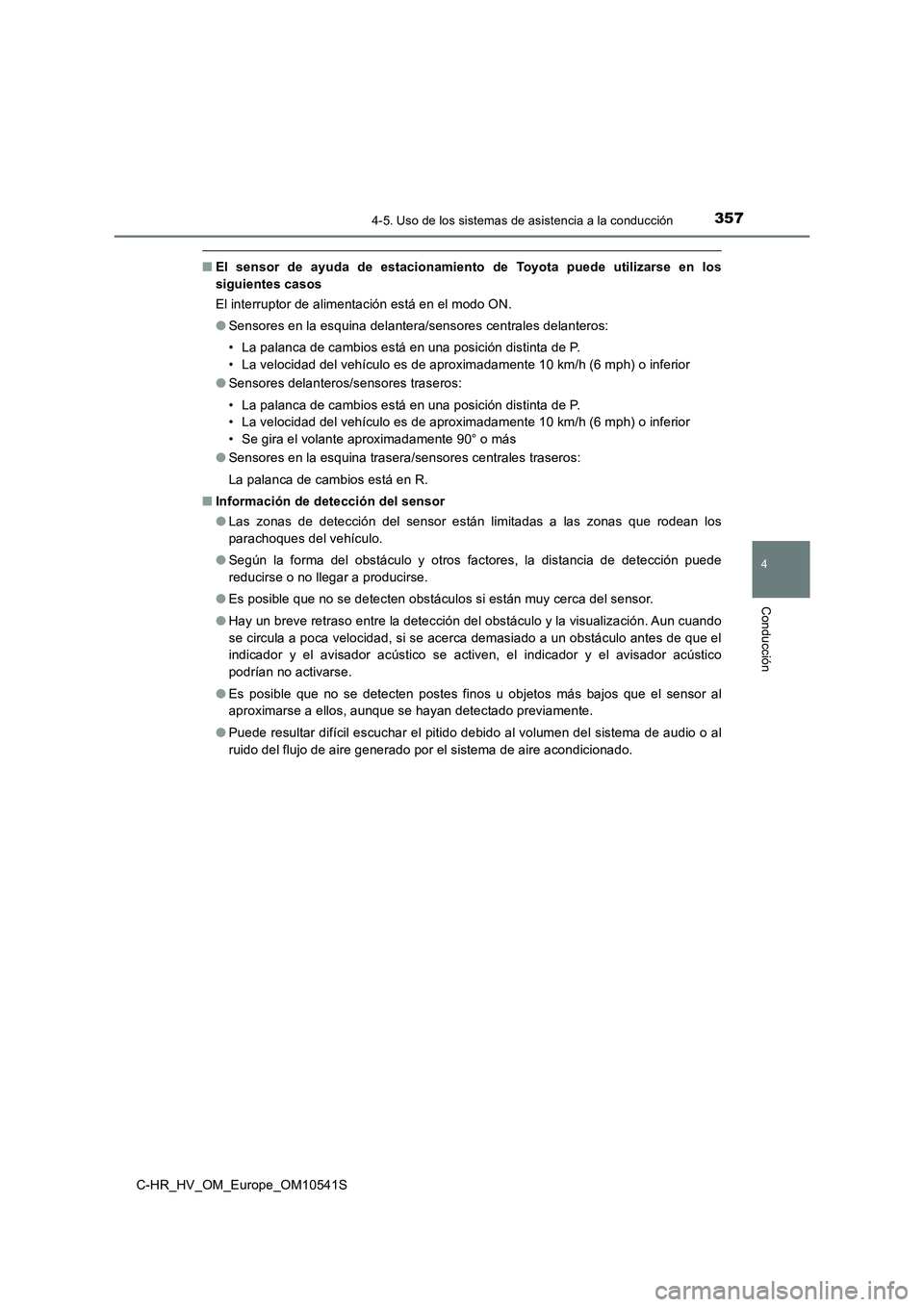 TOYOTA C_HR HYBRID 2017 Manual del propietario (in Spanish) 3574-5. Uso de los sistemas de asistencia a la conducción
4
Conducción
C-HR_HV_OM_Europe_OM10541S
■El sensor de ayuda de estacionamiento de Toyota puede utilizarse en los
siguientes casos
El int TOYOTA C_HR HYBRID 2017 Manual del propietario (in Spanish) 3574-5. Uso de los sistemas de asistencia a la conducción
4
Conducción
C-HR_HV_OM_Europe_OM10541S
■El sensor de ayuda de estacionamiento de Toyota puede utilizarse en los
siguientes casos
El int