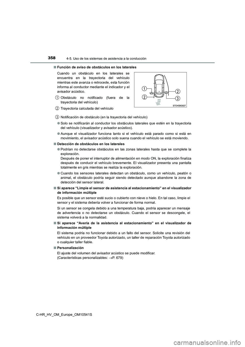 TOYOTA C_HR HYBRID 2017 Manual del propietario (in Spanish) 3584-5. Uso de los sistemas de asistencia a la conducción
C-HR_HV_OM_Europe_OM10541S
■ Función de aviso de obstáculos en los laterales
Notificación de obstáculo (en la trayectoria del vehícu TOYOTA C_HR HYBRID 2017 Manual del propietario (in Spanish) 3584-5. Uso de los sistemas de asistencia a la conducción
C-HR_HV_OM_Europe_OM10541S
■ Función de aviso de obstáculos en los laterales
Notificación de obstáculo (en la trayectoria del vehícu