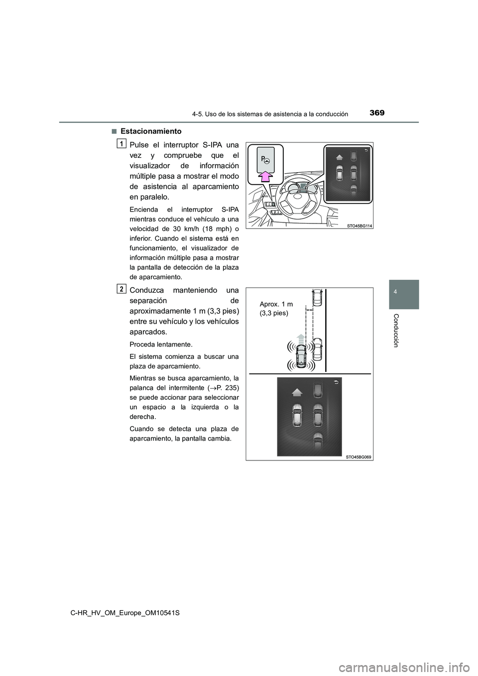 TOYOTA C_HR HYBRID 2017 Manual del propietario (in Spanish) 3694-5. Uso de los sistemas de asistencia a la conducción
4
Conducción
C-HR_HV_OM_Europe_OM10541S
■Estacionamiento
Pulse el interruptor S-IPA una
vez y compruebe que el
visualizador de informac TOYOTA C_HR HYBRID 2017 Manual del propietario (in Spanish) 3694-5. Uso de los sistemas de asistencia a la conducción
4
Conducción
C-HR_HV_OM_Europe_OM10541S
■Estacionamiento
Pulse el interruptor S-IPA una
vez y compruebe que el
visualizador de informac