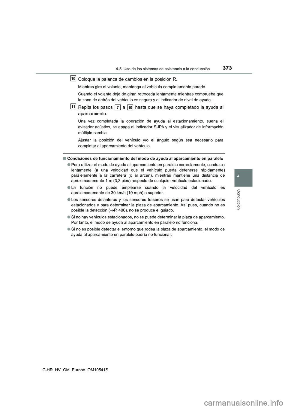 TOYOTA C_HR HYBRID 2017 Manual del propietario (in Spanish) 3734-5. Uso de los sistemas de asistencia a la conducción
4
Conducción
C-HR_HV_OM_Europe_OM10541S
Coloque la palanca de cambios en la posición R.
Mientras gire el volante, mantenga el vehículo com TOYOTA C_HR HYBRID 2017 Manual del propietario (in Spanish) 3734-5. Uso de los sistemas de asistencia a la conducción
4
Conducción
C-HR_HV_OM_Europe_OM10541S
Coloque la palanca de cambios en la posición R.
Mientras gire el volante, mantenga el vehículo com