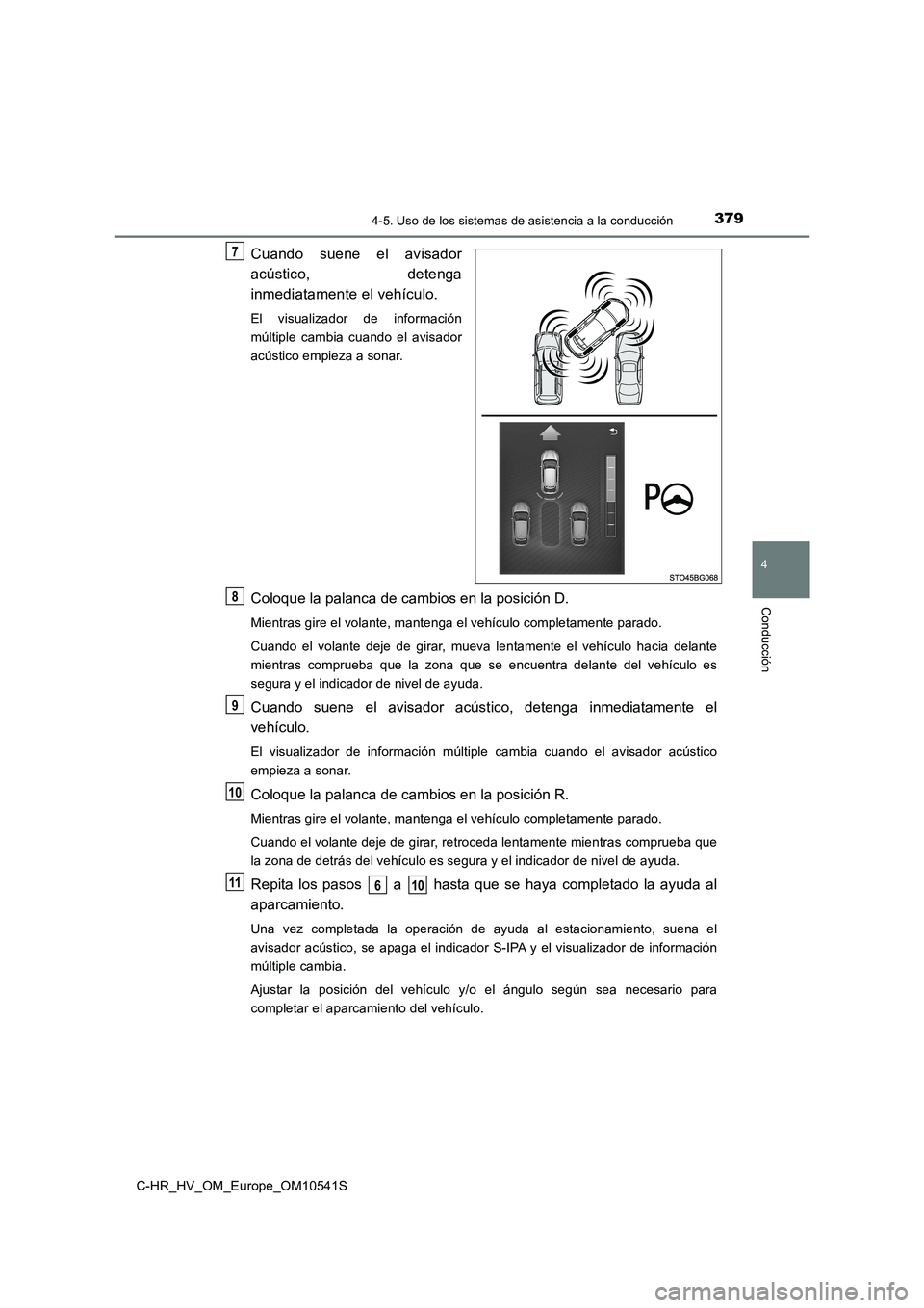 TOYOTA C_HR HYBRID 2017 Manual del propietario (in Spanish) 3794-5. Uso de los sistemas de asistencia a la conducción
4
Conducción
C-HR_HV_OM_Europe_OM10541S
Cuando suene el avisador
acústico, detenga
inmediatamente el vehículo.
El visualizador de inform TOYOTA C_HR HYBRID 2017 Manual del propietario (in Spanish) 3794-5. Uso de los sistemas de asistencia a la conducción
4
Conducción
C-HR_HV_OM_Europe_OM10541S
Cuando suene el avisador
acústico, detenga
inmediatamente el vehículo.
El visualizador de inform