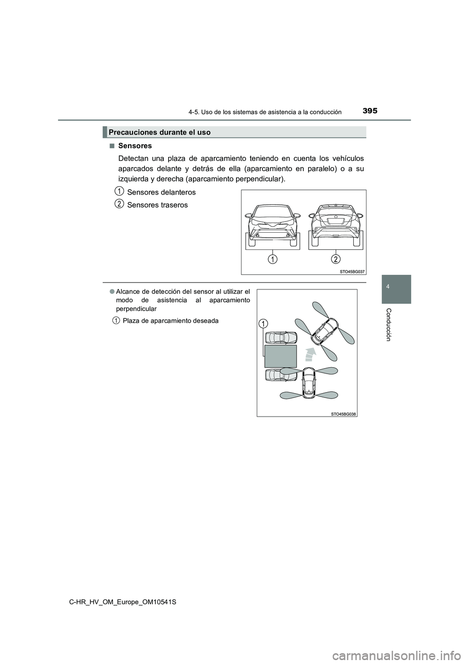 TOYOTA C_HR HYBRID 2017  Manual del propietario (in Spanish) 3954-5. Uso de los sistemas de asistencia a la conducción
4
Conducción
C-HR_HV_OM_Europe_OM10541S 
■Sensores 
Detectan una plaza de aparcamiento teniendo en cuenta los vehículos 
aparcados delant