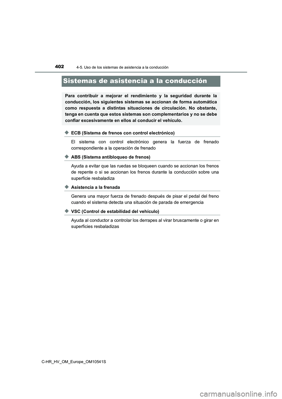 TOYOTA C_HR HYBRID 2017  Manual del propietario (in Spanish) 4024-5. Uso de los sistemas de asistencia a la conducción
C-HR_HV_OM_Europe_OM10541S
Sistemas de asistencia a la conducción
◆ECB (Sistema de frenos con control electrónico) 
El sistema con contro