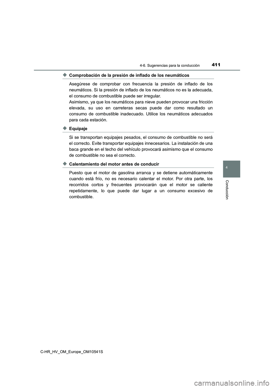 TOYOTA C_HR HYBRID 2017  Manual del propietario (in Spanish) 4114-6. Sugerencias para la conducción
4
Conducción
C-HR_HV_OM_Europe_OM10541S
◆Comprobación de la presión de inflado de los neumáticos 
Asegúrese de comprobar con frecuencia la presión de in