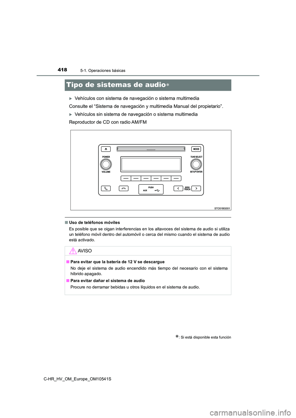 TOYOTA C_HR HYBRID 2017  Manual del propietario (in Spanish) 4185-1. Operaciones básicas
C-HR_HV_OM_Europe_OM10541S
Tipo de sistemas de audio
Vehículos con sistema de navegación o sistema multimedia 
Consulte el “Sistema de navegación  y multimedia 