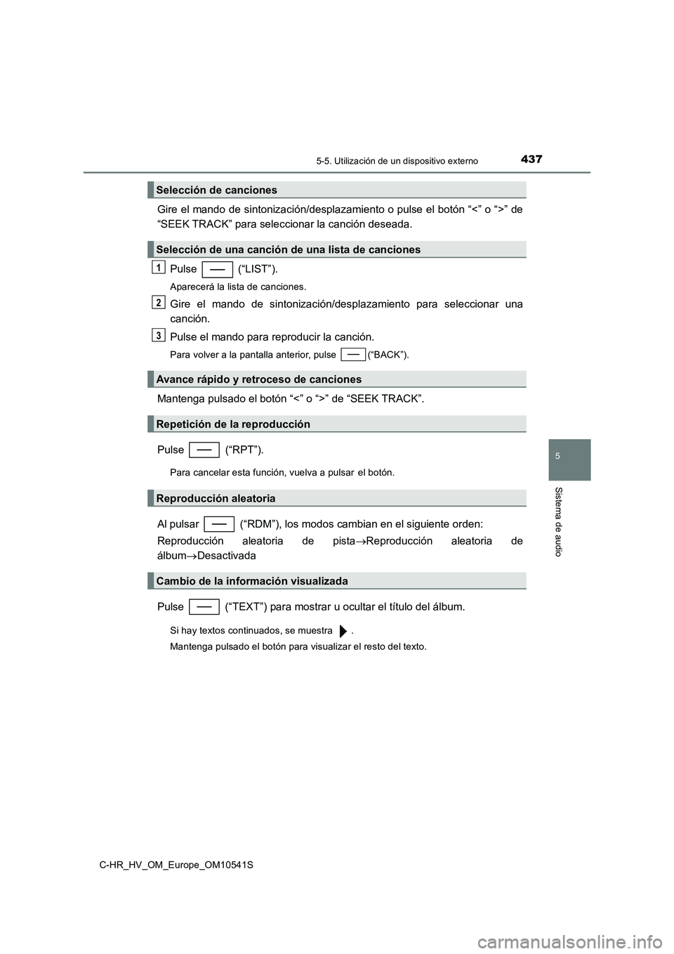 TOYOTA C_HR HYBRID 2017  Manual del propietario (in Spanish) 4375-5. Utilización de un dispositivo externo
5
Sistema de audio
C-HR_HV_OM_Europe_OM10541S
Gire el mando de sintonización/desplazamiento o pulse el botón “<” o “>” de 
“SEEK TRACK” par